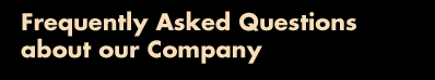 Frequently Asked Questions about our Company