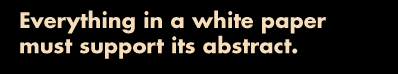 Everything in a white paper must support its abstract