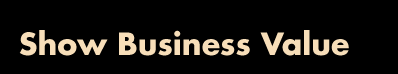 Show Business Value